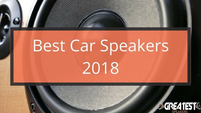 Best Car Speakers 2018 - Greatest Speakers