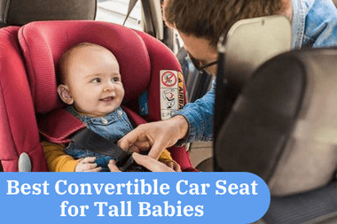 best convertible car seat for tall babies