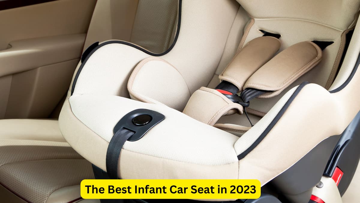 The Best Infant Car Seat in 2023