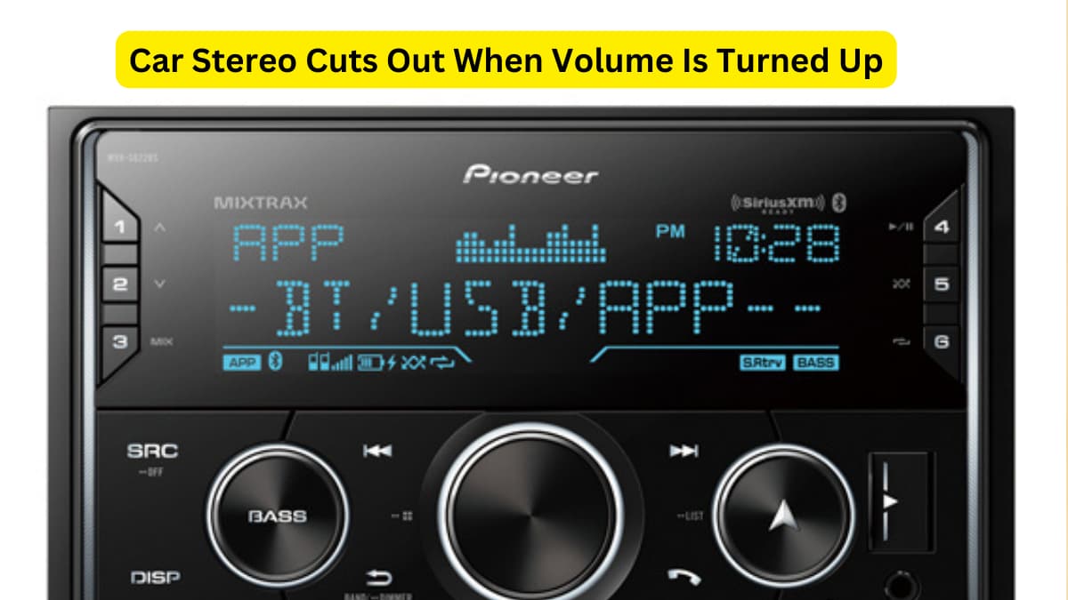 Car Stereo Cuts Out When Volume Is Turned Up
