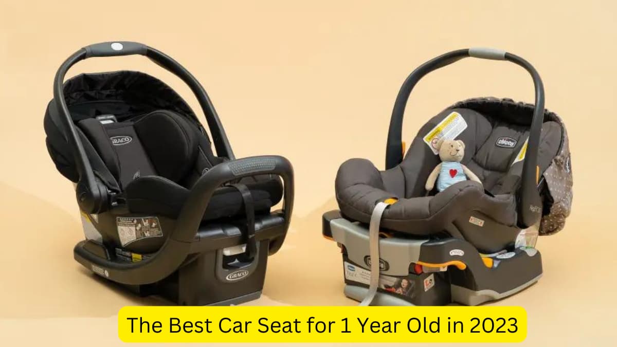 The Best Car Seat for 1 Year Old in 2023