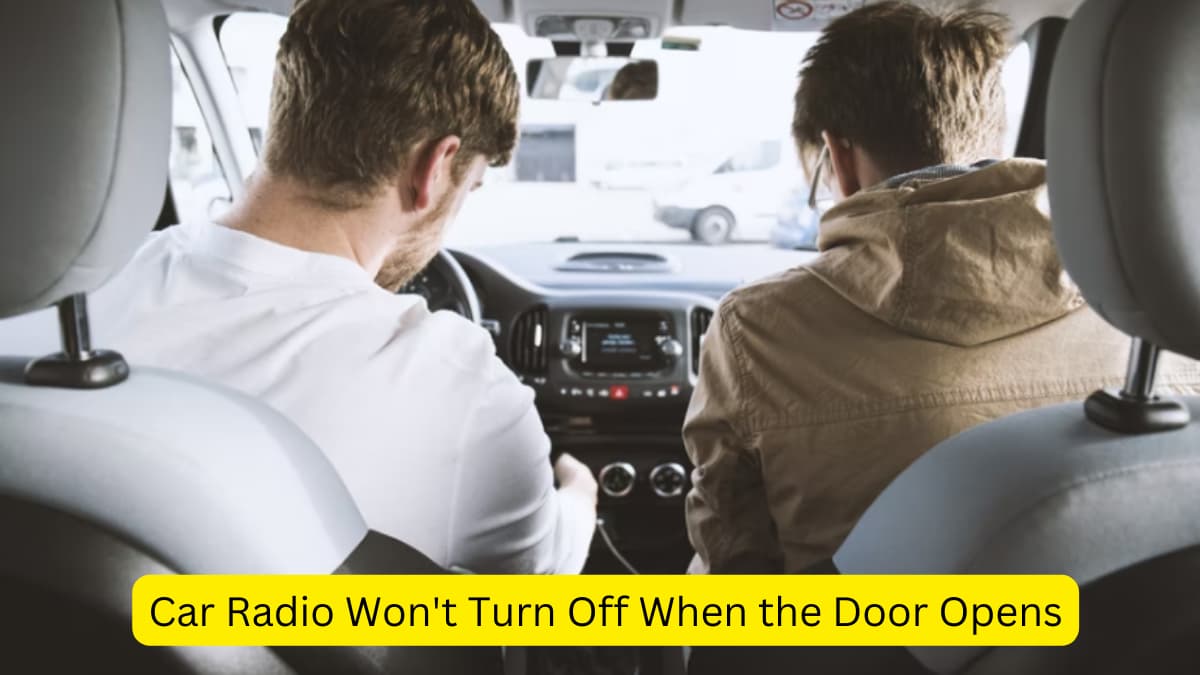 Car Radio Won't Turn Off When the Door Opens