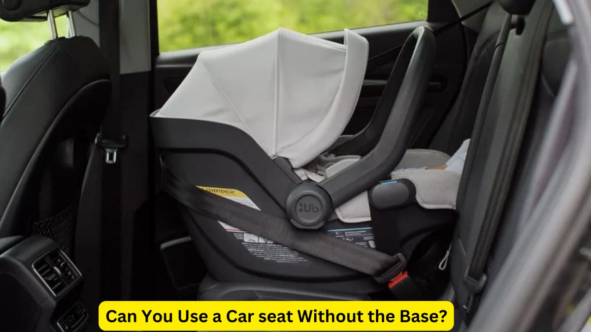 Can You Use a Car seat Without the Base