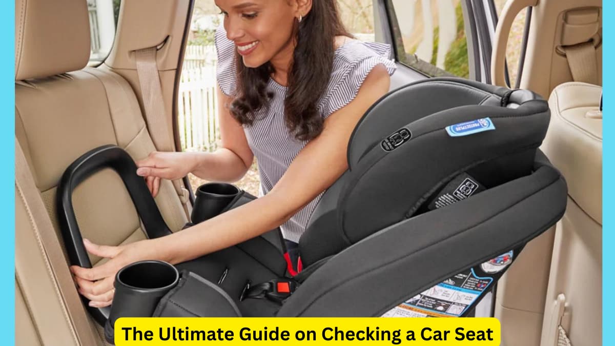 The Ultimate Guide on Checking a Car Seat