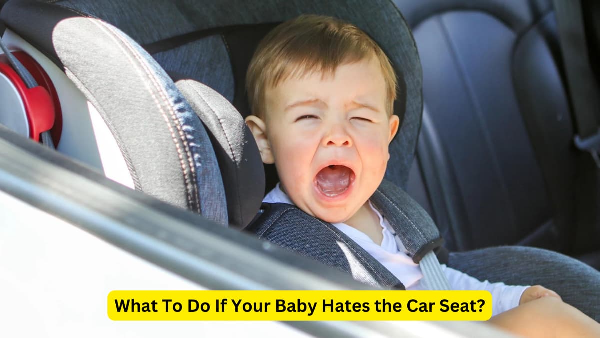 What To Do If Your Baby Hates the Car Seat?